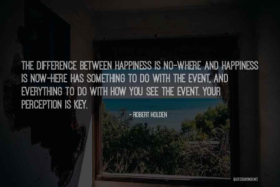 The Key To Happiness Quotes By Robert Holden