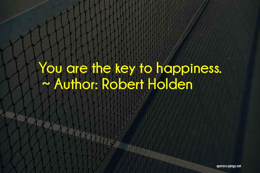 The Key To Happiness Quotes By Robert Holden