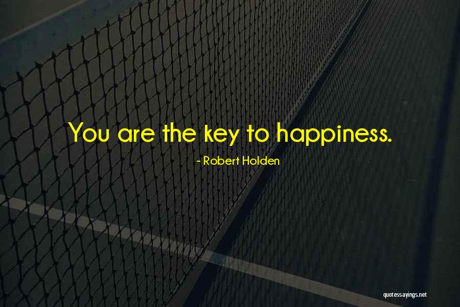 The Key To Happiness Quotes By Robert Holden