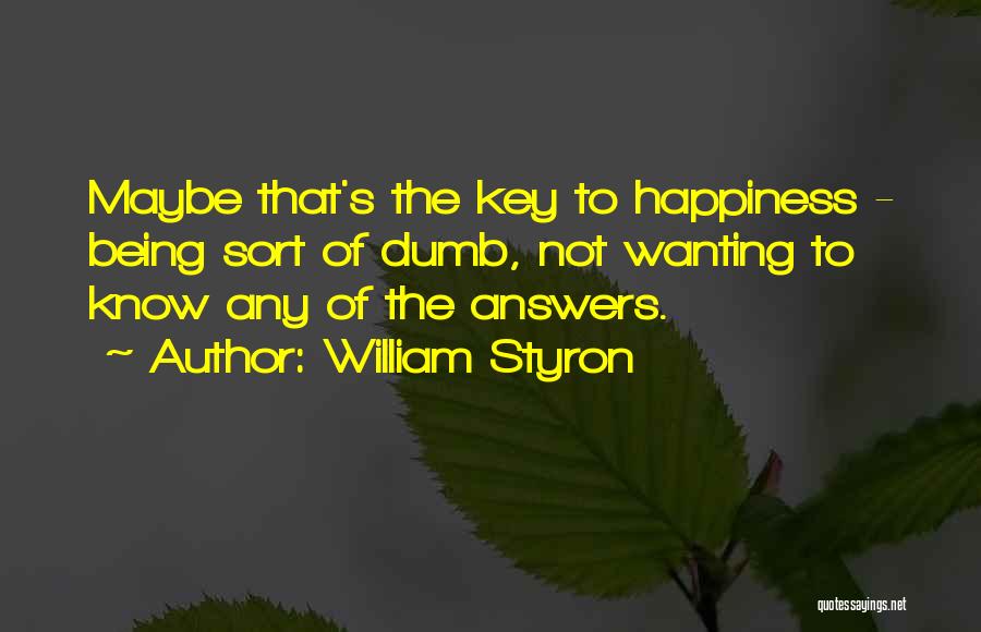 The Key To Happiness Quotes By William Styron