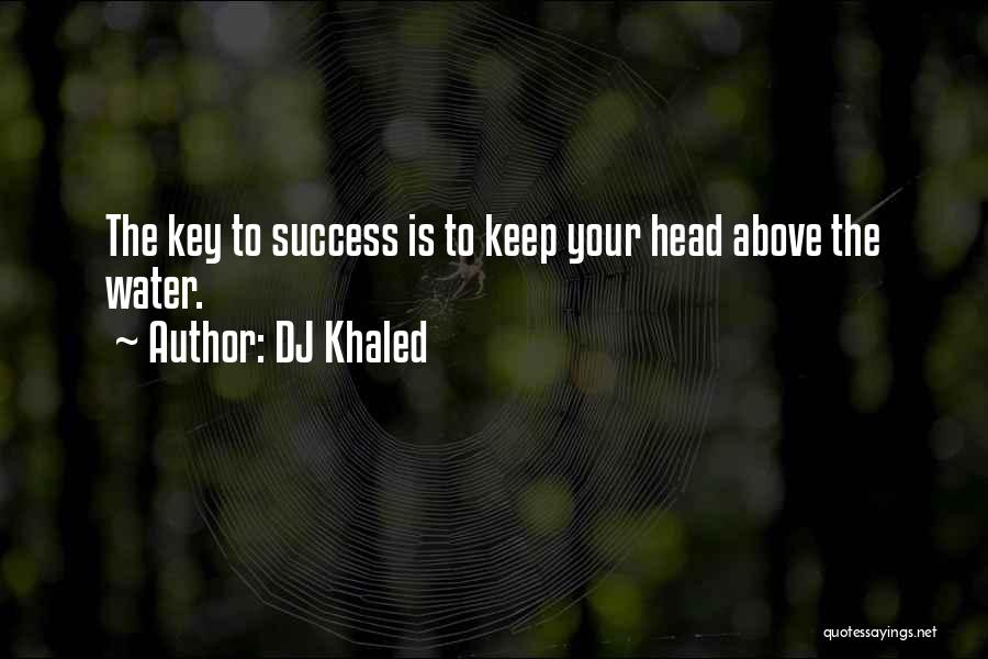 The Key To Success Quotes By DJ Khaled