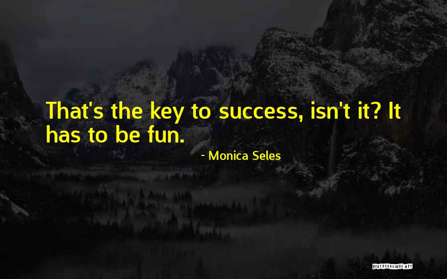 The Key To Success Quotes By Monica Seles