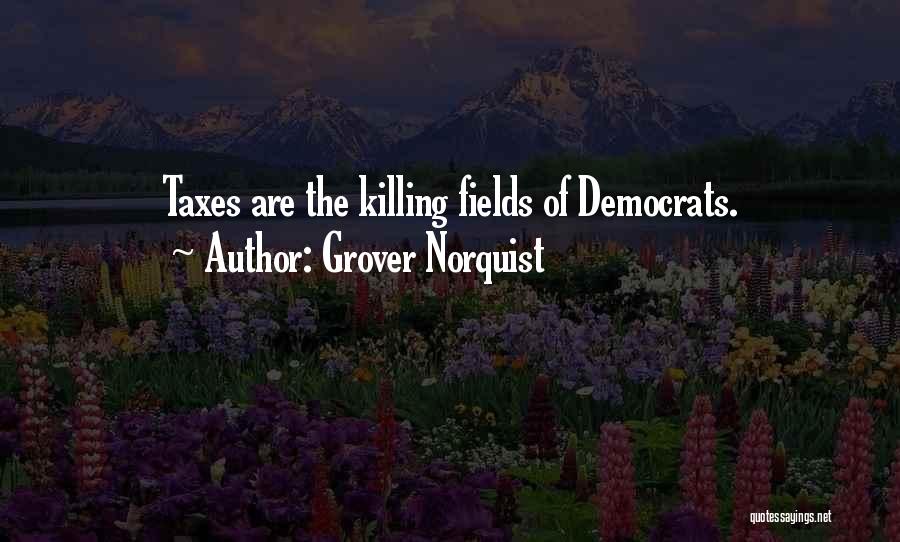 The Killing Fields Quotes By Grover Norquist