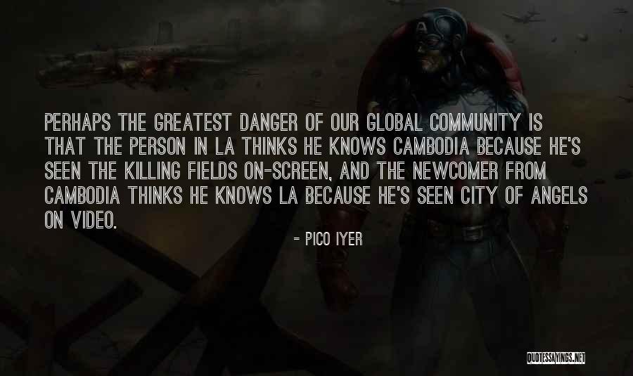 The Killing Fields Quotes By Pico Iyer The Killing Fields Quotes By Pico Iyer