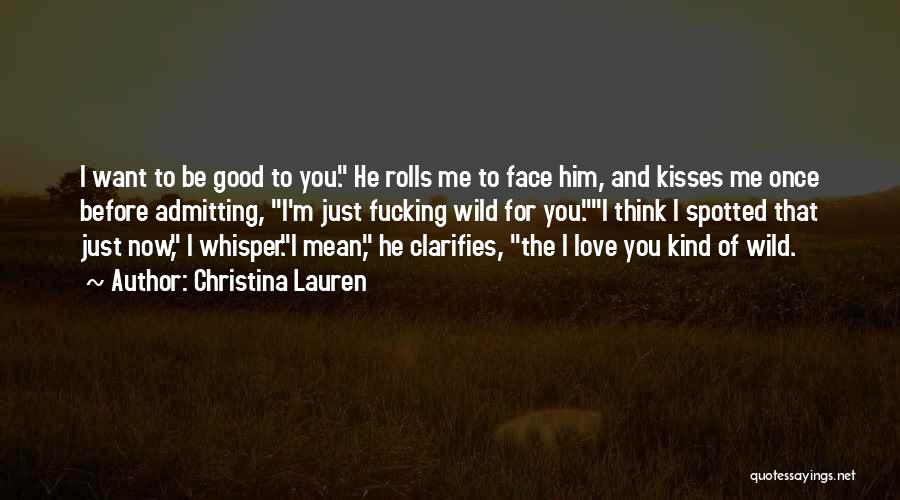 The Kind Of Love I Want Quotes By Christina Lauren