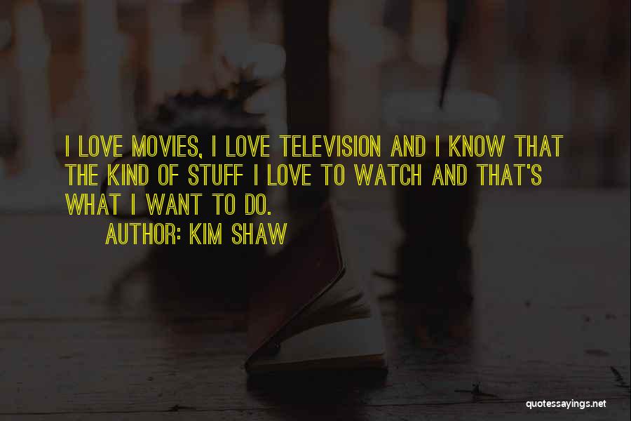 The Kind Of Love I Want Quotes By Kim Shaw