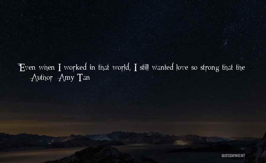 The Kind Of Love You Want Quotes By Amy Tan