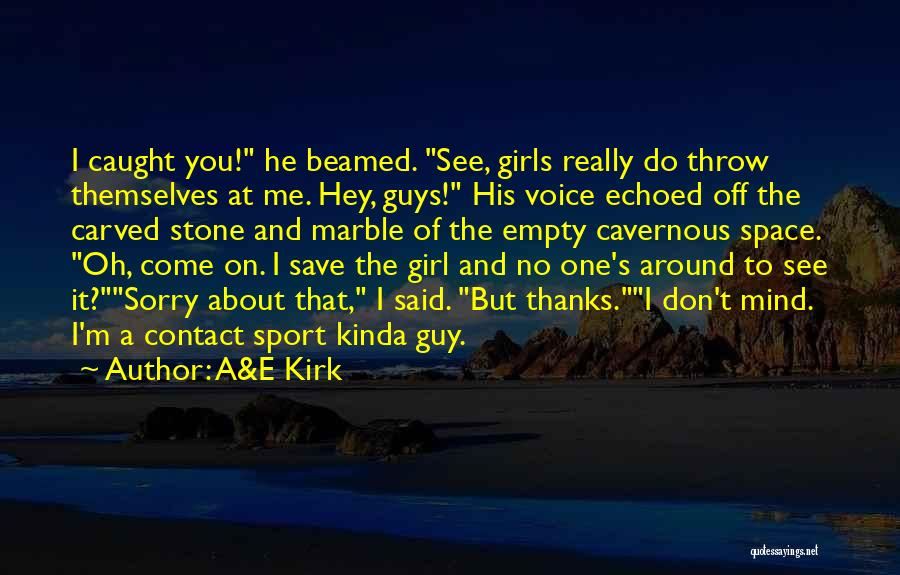 The Kinda Guy I Want Quotes By A&E Kirk