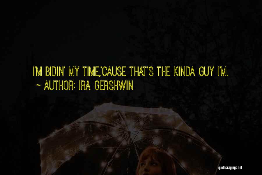 The Kinda Guy I Want Quotes By Ira Gershwin