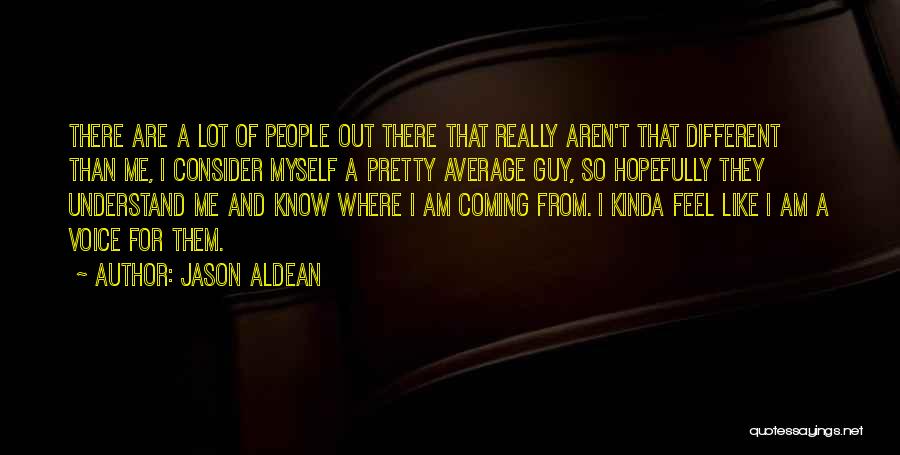 The Kinda Guy I Want Quotes By Jason Aldean