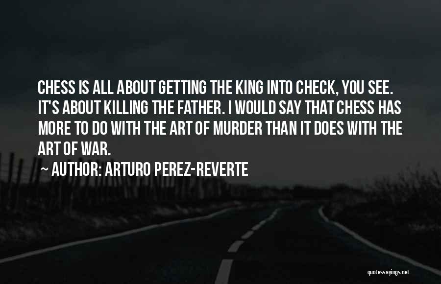 The King In Chess Quotes By Arturo Perez-Reverte