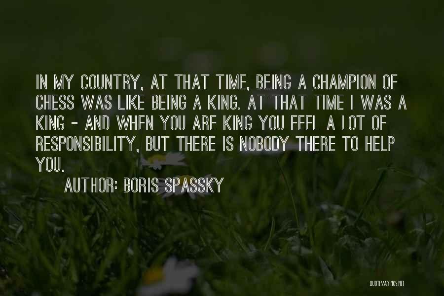 The King In Chess Quotes By Boris Spassky