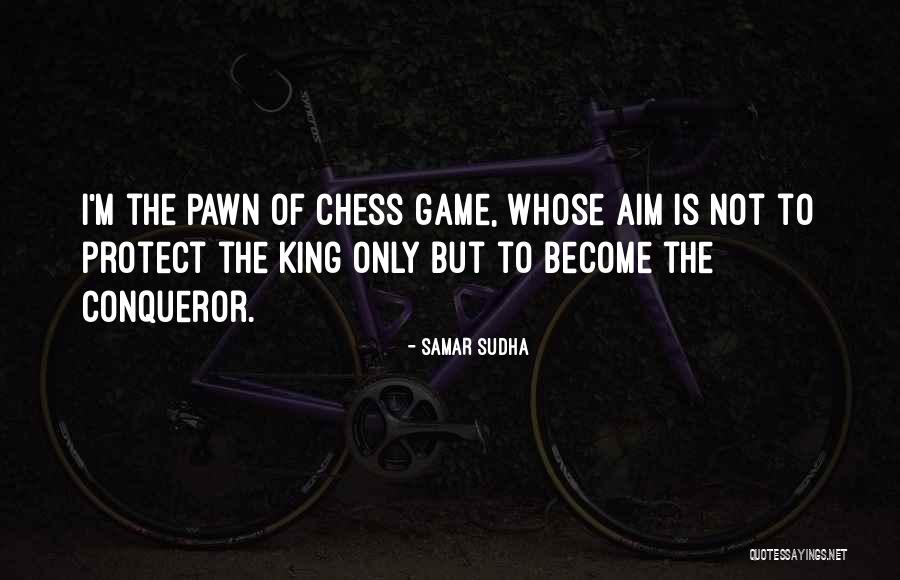 The King In Chess Quotes By Samar Sudha