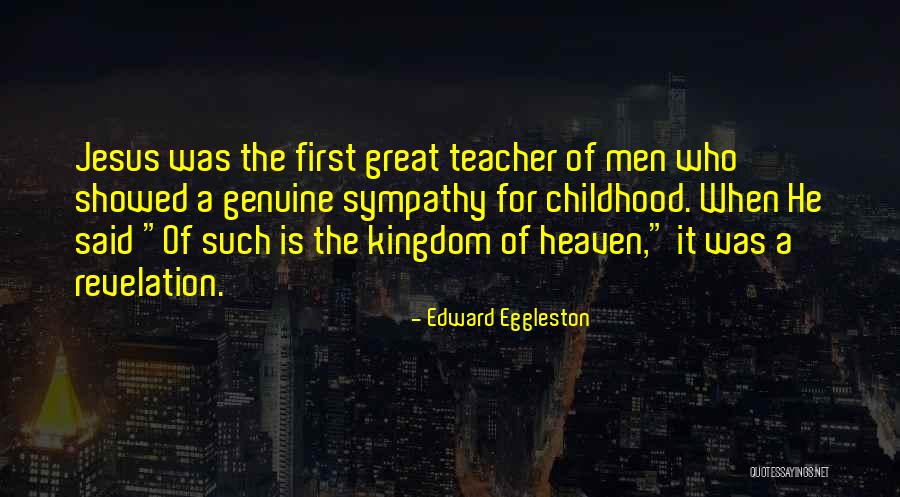 The Kingdom Of Childhood Quotes By Edward Eggleston The Kingdom Of Childhood Quotes By Edward Eggleston