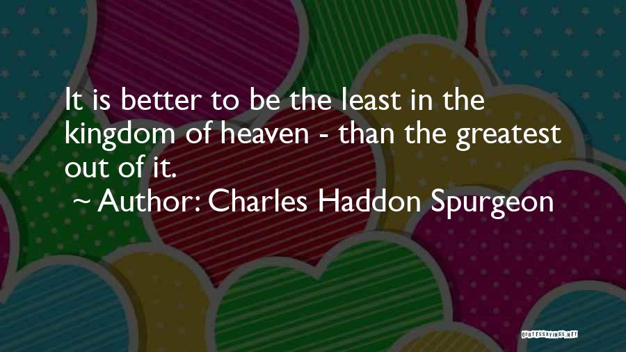 The Kingdom Of Heaven Quotes By Charles Haddon Spurgeon