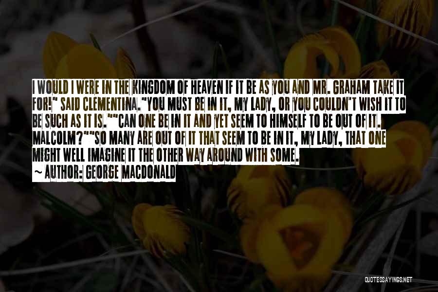 The Kingdom Of Heaven Quotes By George MacDonald