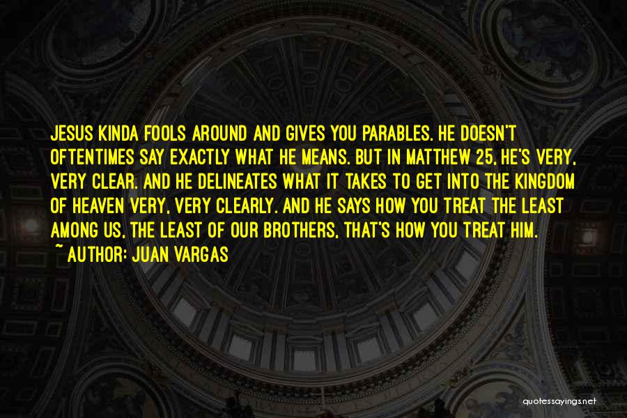 The Kingdom Of Heaven Quotes By Juan Vargas