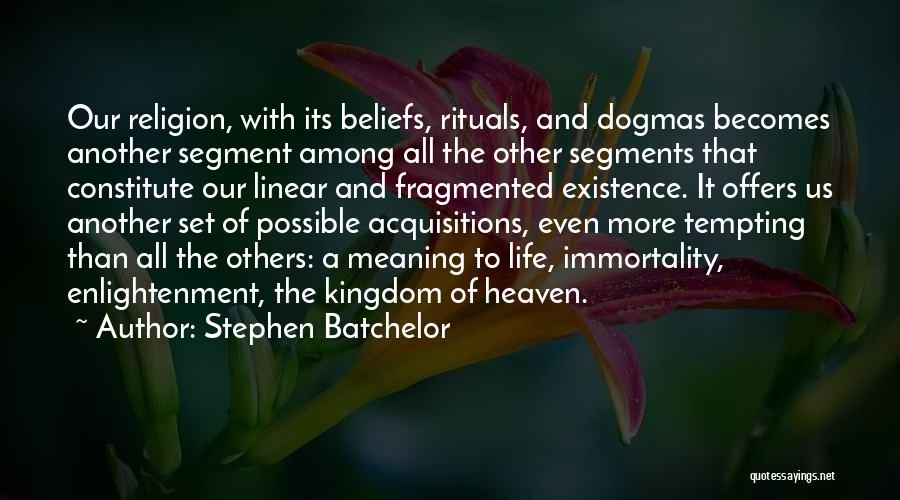 The Kingdom Of Heaven Quotes By Stephen Batchelor