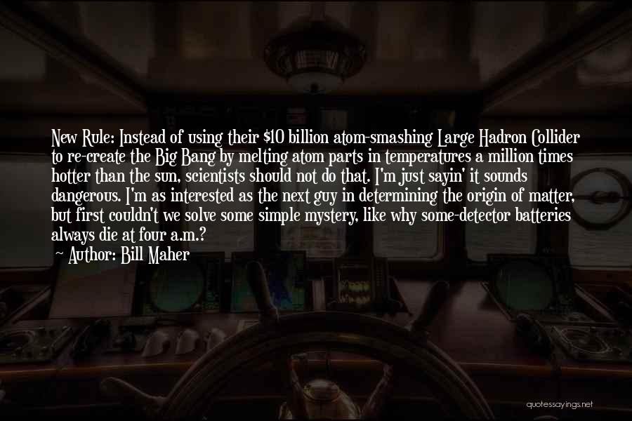 The Large Hadron Collider Quotes By Bill Maher