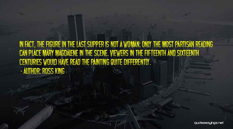 The Last Supper Painting Quotes By Ross King