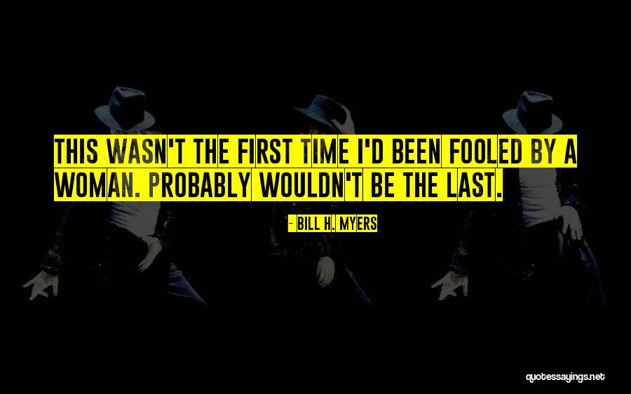 The Last Time Quotes By Bill H. Myers The Last Time Quotes By Bill H. Myers