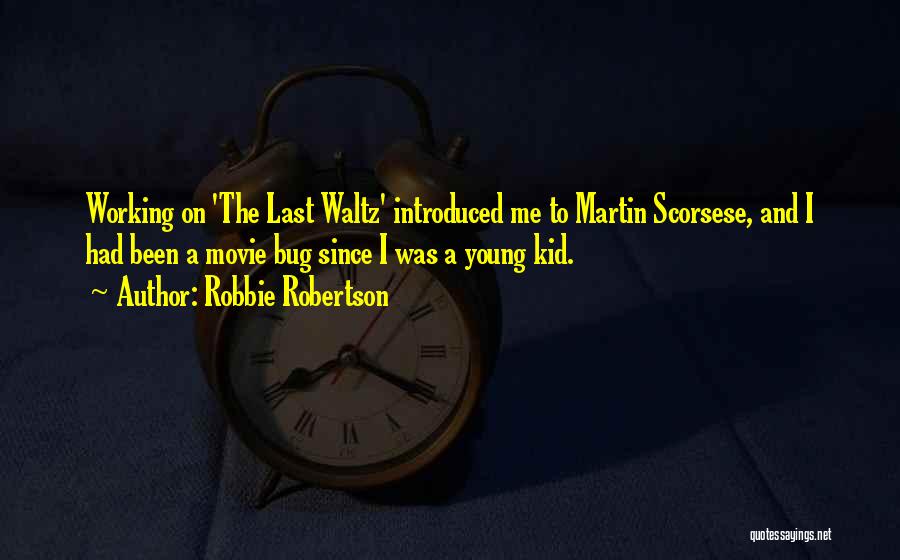 The Last Waltz Quotes By Robbie Robertson