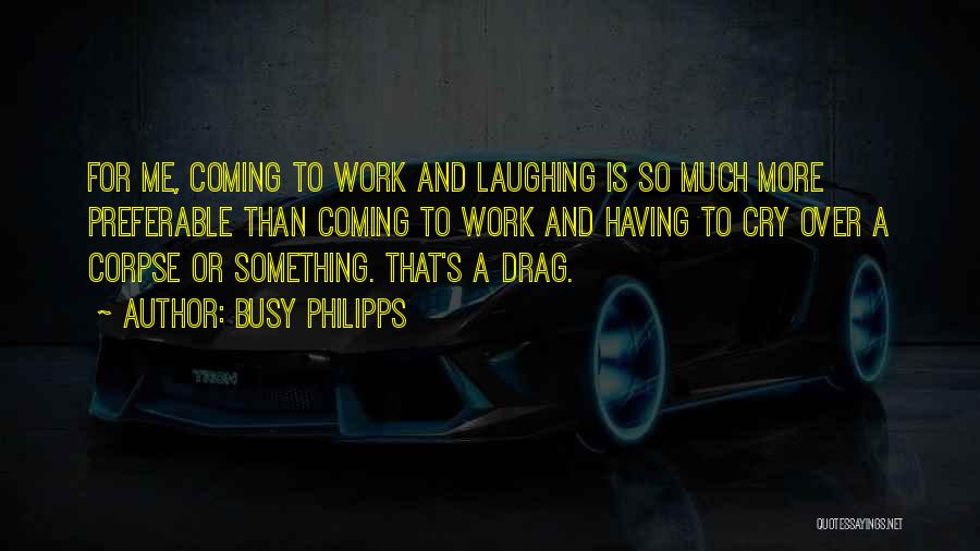 The Laughing Corpse Quotes By Busy Philipps