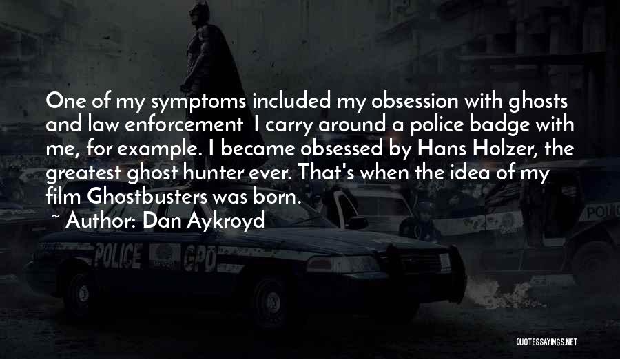 The Law Enforcement Quotes By Dan Aykroyd The Law Enforcement Quotes By Dan Aykroyd