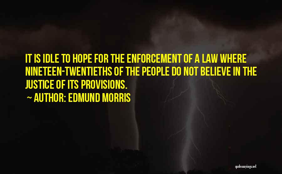 The Law Enforcement Quotes By Edmund Morris