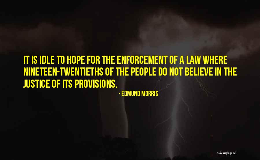 The Law Enforcement Quotes By Edmund Morris