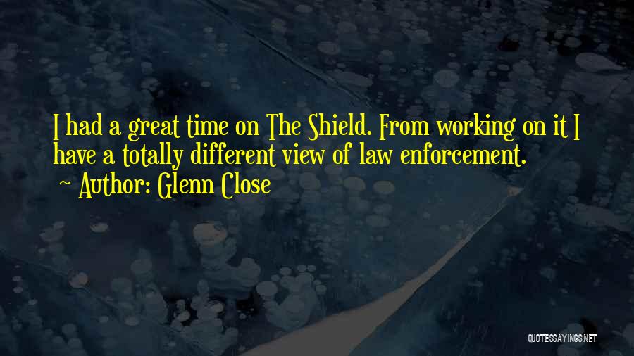 The Law Enforcement Quotes By Glenn Close The Law Enforcement Quotes By Glenn Close