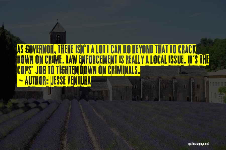 The Law Enforcement Quotes By Jesse Ventura The Law Enforcement Quotes By Jesse Ventura