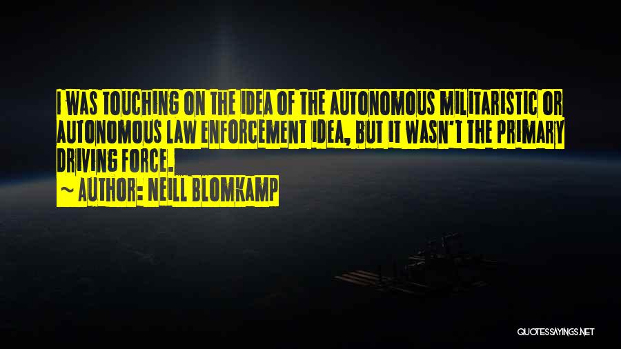 The Law Enforcement Quotes By Neill Blomkamp