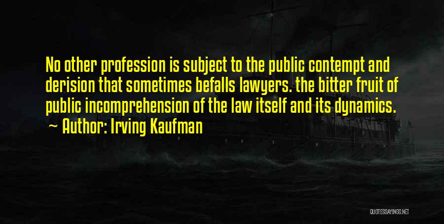 The Law Profession Quotes By Irving Kaufman