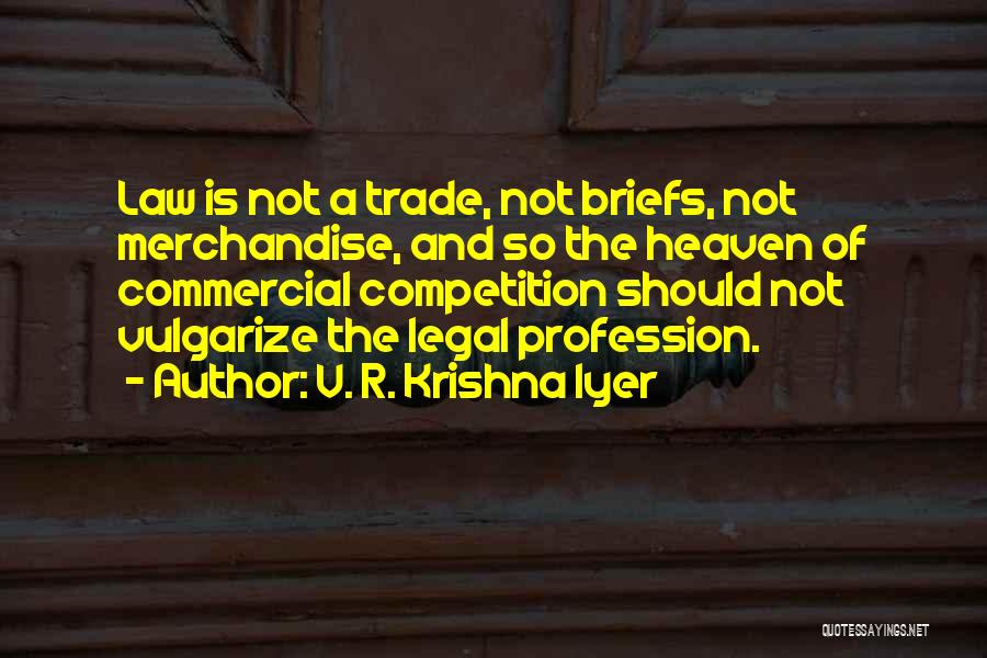 The Law Profession Quotes By V. R. Krishna Iyer