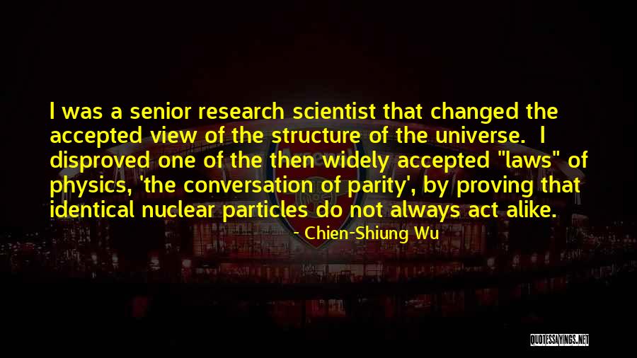 The Laws Of The Universe Quotes By Chien-Shiung Wu The Laws Of The Universe Quotes By Chien-Shiung Wu