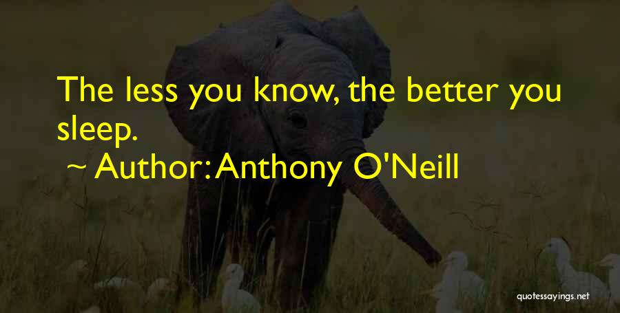 The Less You Know The Better Quotes By Anthony O'Neill