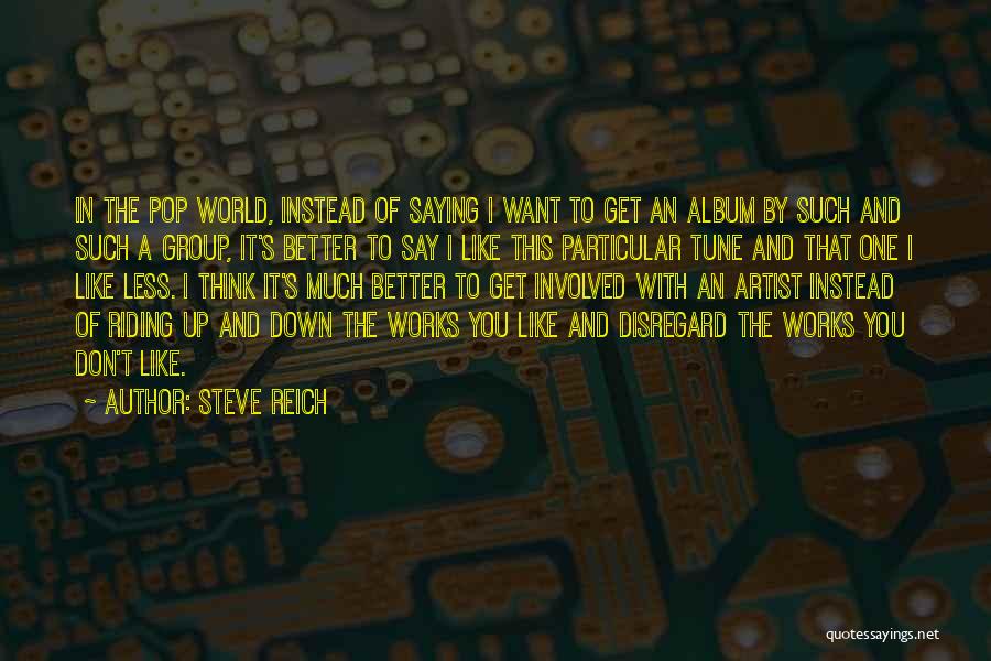 The Less You Say The Better Quotes By Steve Reich