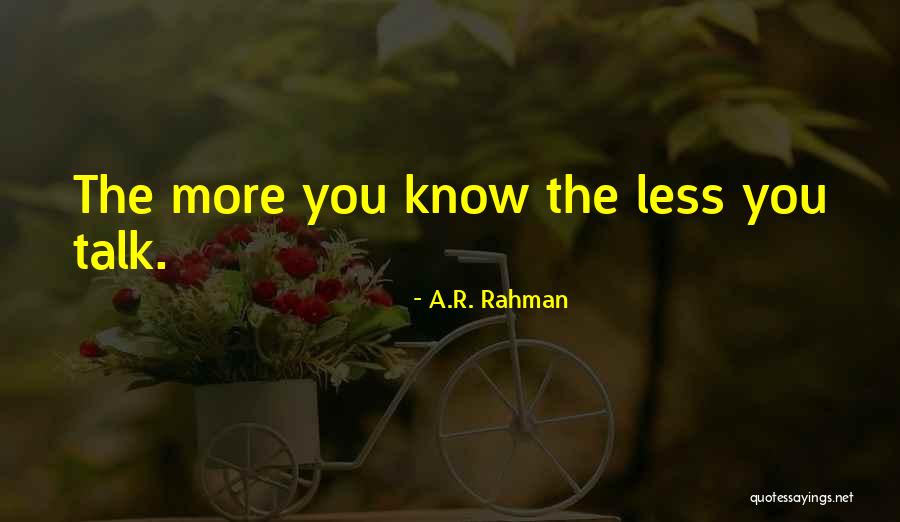 The Less You Talk Quotes By A.R. Rahman