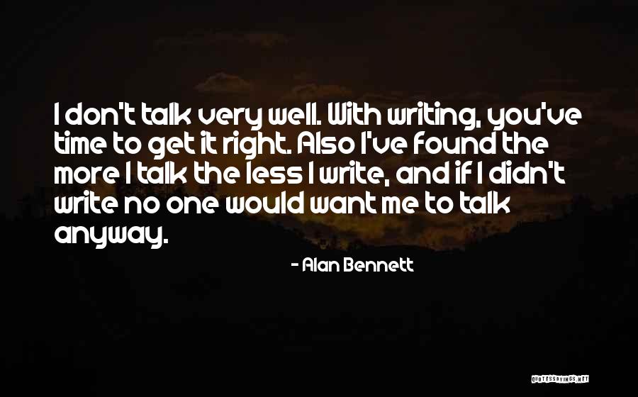 The Less You Talk Quotes By Alan Bennett