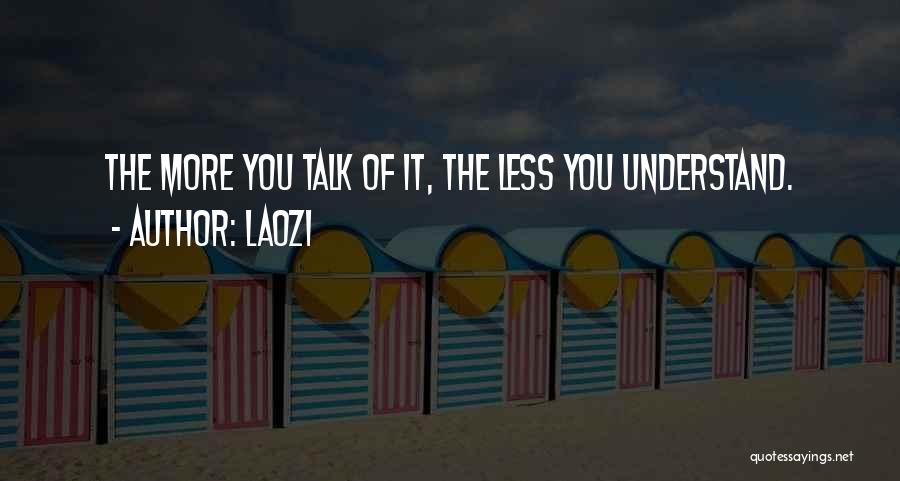 The Less You Talk Quotes By Laozi