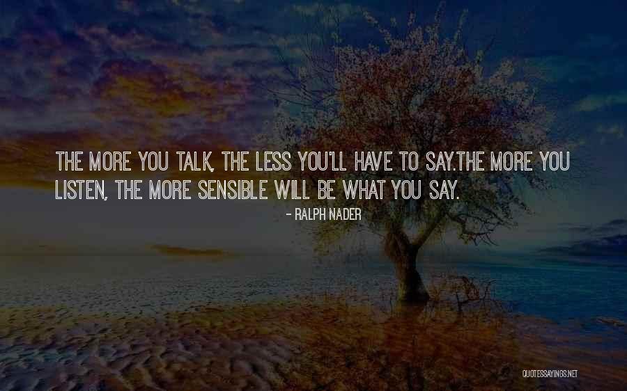 The Less You Talk Quotes By Ralph Nader The Less You Talk Quotes By Ralph Nader