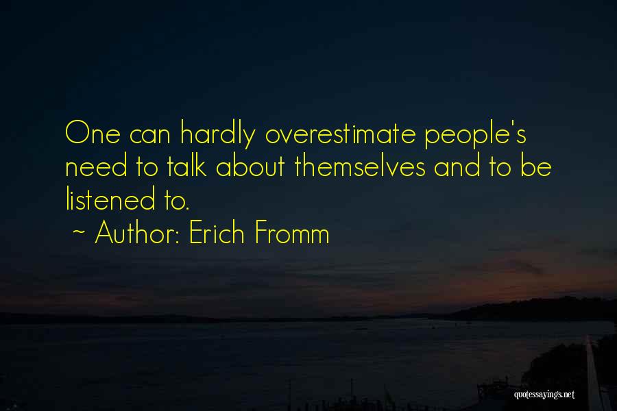 The Less You Talk The More You're Listened To Quotes By Erich Fromm