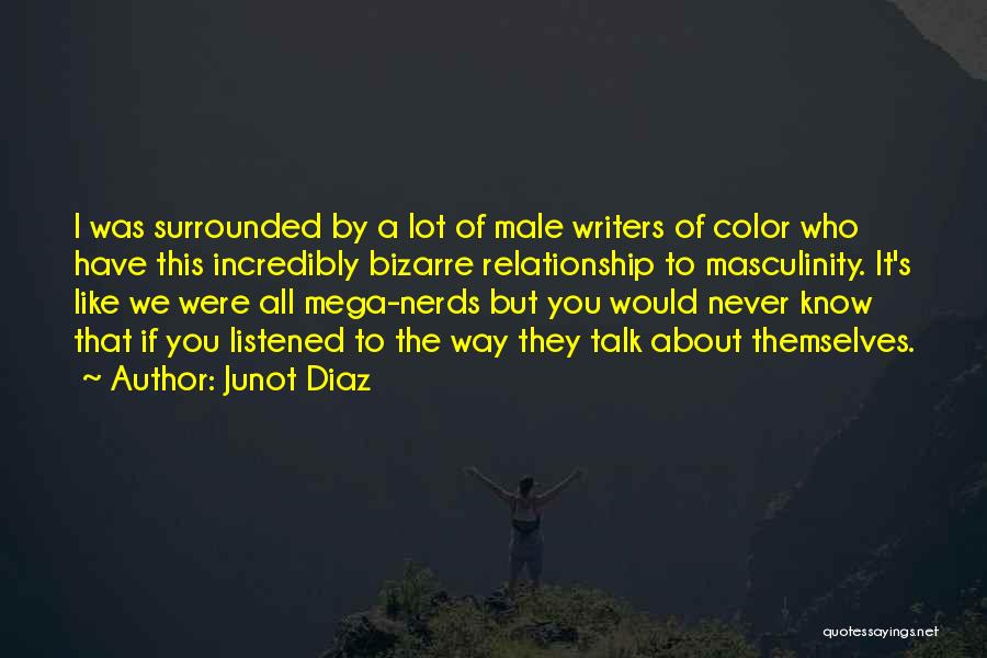 The Less You Talk The More You're Listened To Quotes By Junot Diaz