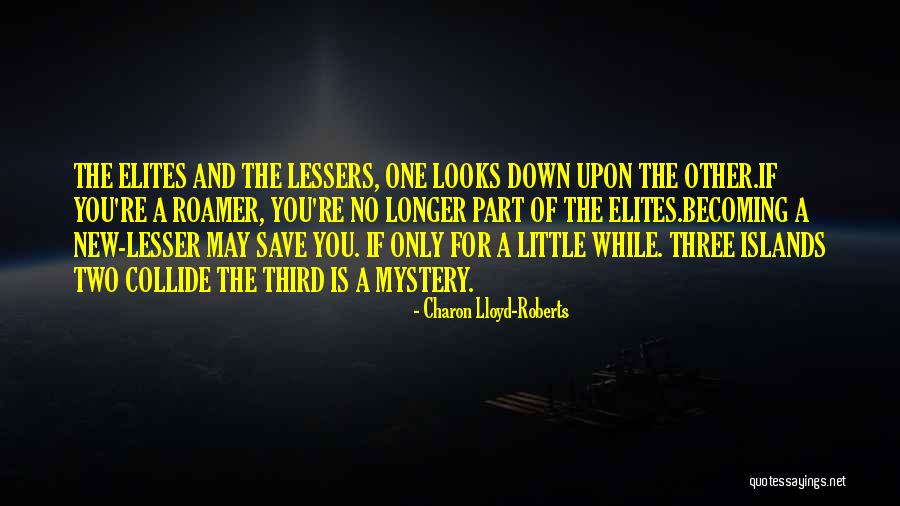 The Lessers Quotes By Charon Lloyd-Roberts The Lessers Quotes By Charon Lloyd-Roberts