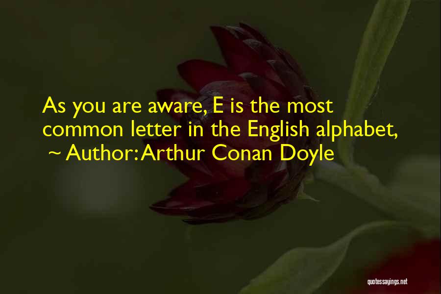 The Letter E Quotes By Arthur Conan Doyle