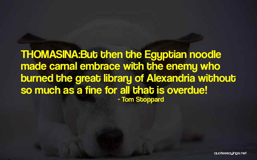 The Library Of Alexandria Quotes By Tom Stoppard