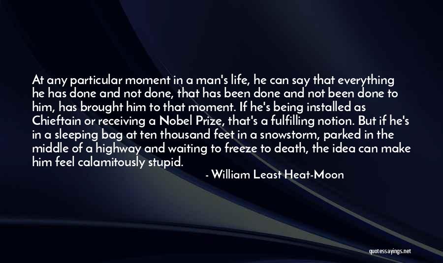 The Life Of A Stupid Man Quotes By William Least Heat-Moon The Life Of A Stupid Man Quotes By William Least Heat-Moon