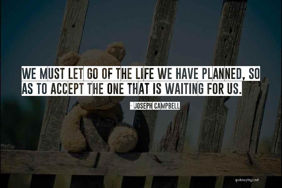 The Life We Have Planned Quotes By Joseph Campbell The Life We Have Planned Quotes By Joseph Campbell