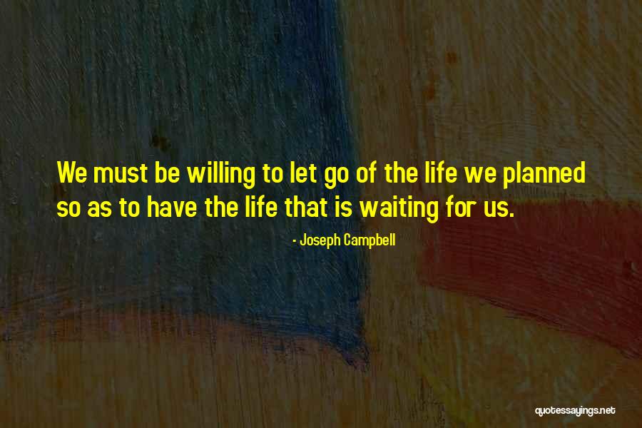 The Life We Have Planned Quotes By Joseph Campbell The Life We Have Planned Quotes By Joseph Campbell